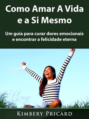 cover image of Como Amar a Vida e a Si Mesmo
